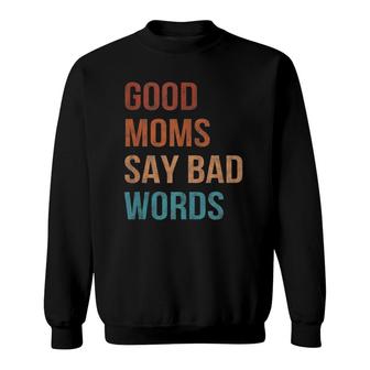 Good Moms Say Bad Words Momlife Funny Vintage Mothers Sweatshirt | Mazezy