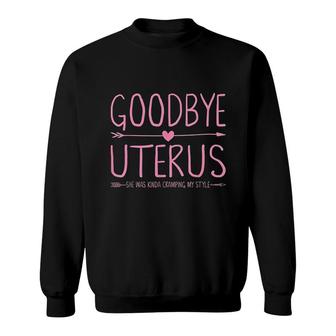 Goodbye Uterus She Was Kinda Cramping My Style Sweatshirt | Mazezy
