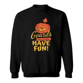 Gourds Just Wanna Have Fun Sweatshirt | Mazezy