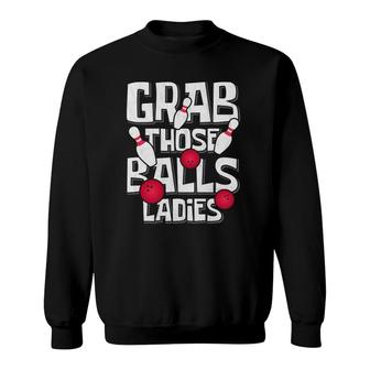 Grab Those Balls Ladies Bowling Sweatshirt | Mazezy