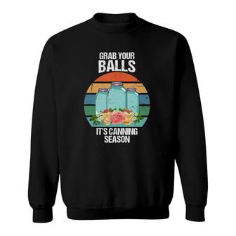 Grab Your Balls It's Canning Season Funny Gift Tank Top Sweatshirt | Mazezy