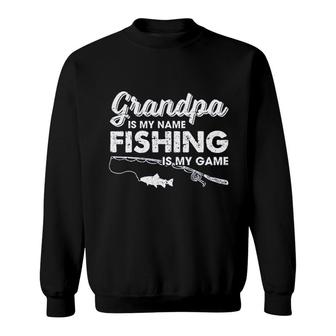 Grandpa Is My Name Fishing Is My Game Sweatshirt | Mazezy