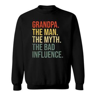 Grandpa The Man The Myth The Bad Influence Grandfather Sweatshirt | Mazezy