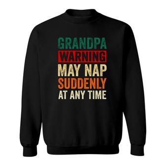 Grandpa Warning May Nap Suddenly At Any Time Vintage Retro Sweatshirt | Mazezy