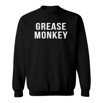 Grease Monkey Novelty Gift Funny Mechanic Sweatshirt | Mazezy