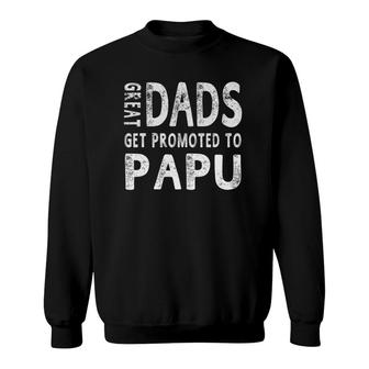Great Dads Get Promoted To Papu Grandpa Men Gifts Sweatshirt