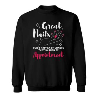 Great Nails Don't Happen By Chance Nail Artist Nail Tech Sweatshirt | Mazezy