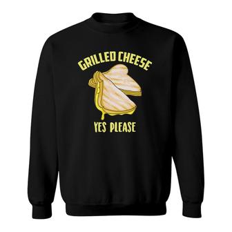 Grilled Cheese Yes Please Cheddar Flat Bread Gift Sweatshirt | Mazezy