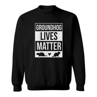 Groundhog Lives Matter Groundhog Sweatshirt | Mazezy