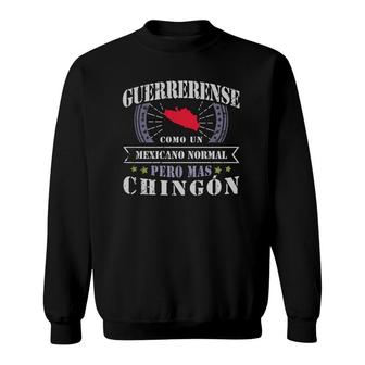 Guerrerense Como Un Mexicano Normal Pero Mas Chingon Sweatshirt | Mazezy