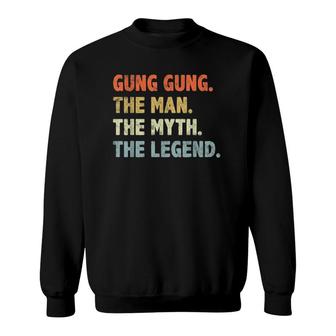 Gung Gung The Man Myth Legend Father's Day Gift For Papa Dad Sweatshirt | Mazezy