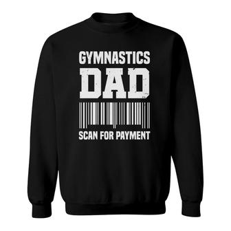 Gymnastic Dad Funny Scan For Payment Gymnast Father Sweatshirt | Mazezy