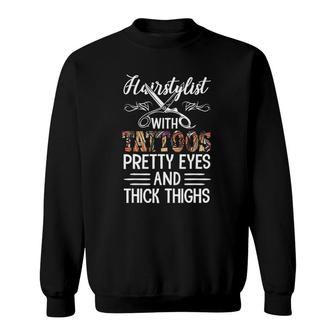 Hairstylist With Tattoos Pretty Eyes And Thick Thighs Funny Sweatshirt | Mazezy