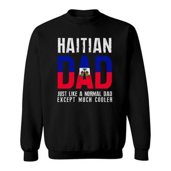 Haitian Dad Like Normal Except Cooler Sweatshirt | Mazezy