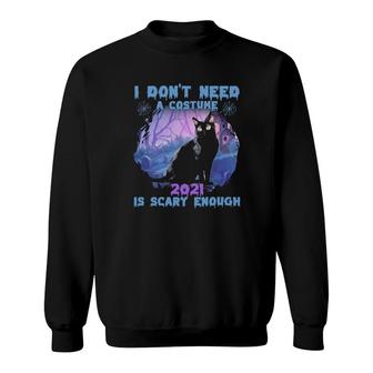 Halloween Black Cat I Don't Need A Costume 2021 Is Scary Enough Sweatshirt | Mazezy