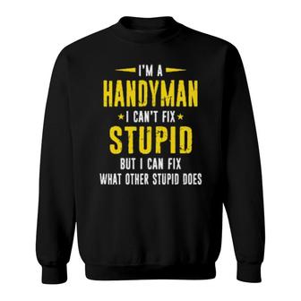 Handyman Can't Fix Stupid Distressed Style Design Sweatshirt | Mazezy