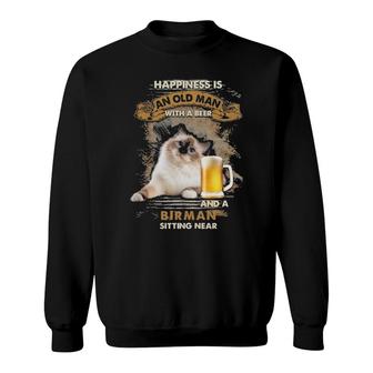 Happiness Is An Old Man With A Beer And A Birman Sitting Near Sweatshirt | Mazezy