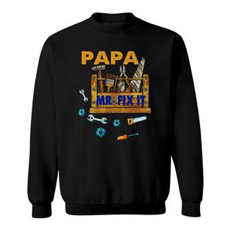 Happy Father's Day Papa Mr Fix It For Dad Papa Father Sweatshirt