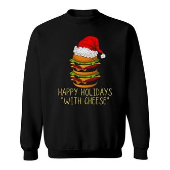 Happy Holidays With Cheese Xmas Christmas Cheeseburger Sweatshirt | Mazezy