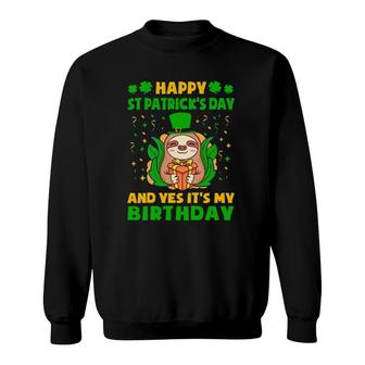 Happy St Patricks Day And Yes Its My Birthday Cute Sloth Sweatshirt | Mazezy