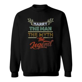 Harry The Man The Myth The Legend First Name Harry Funny Sweatshirt | Mazezy