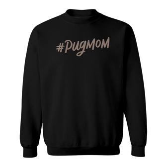 Hashtag Pug Mom , Cute Dog Mama, Mother's Day Gifts Sweatshirt | Mazezy