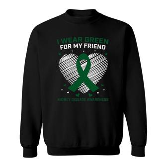 Heart I Wear Green For My Friend Kidney Disease Awareness Sweatshirt | Mazezy