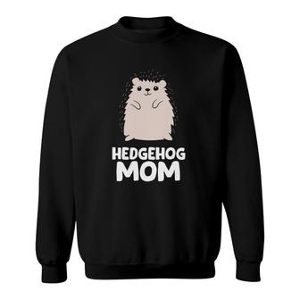Hedgehog Mom Girls Women That Loves Hedgehogs Sweatshirt | Mazezy