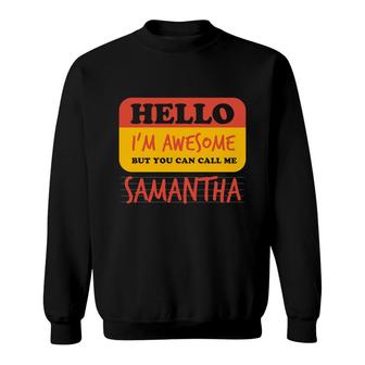 Hello Im Awesome Call Me Samantha Personalized Name Custom Sweatshirt - Thegiftio UK