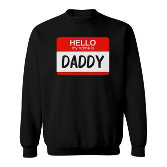 Hello My Name Is Daddy Funny Name Tag Costume Sweatshirt | Mazezy