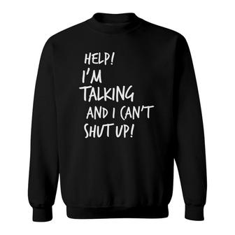 Help I'm Talking And I Can't Shut Up Funny Saying Sweatshirt | Mazezy