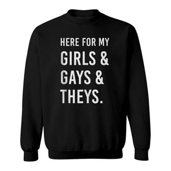 Here For My Girls, Gays, And Theys - Ally Af  Sweatshirt