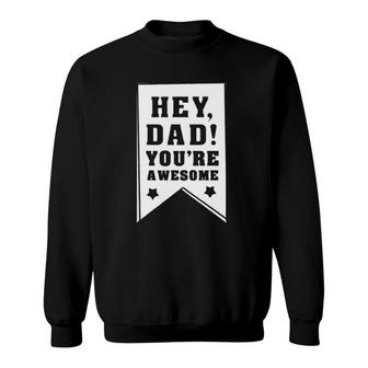 Hey Dad You Are Awesome , Kids Father Appreciation Gift Sweatshirt | Mazezy