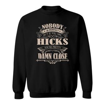 Hicks Nobody Is Perfect But If You Are Hicks You're Pretty Damn Close - Hicks Tee Shirt, Hicks Shirt, Hicks Hoodie, Hicks Family, Hicks Tee, Hicks Name Sweatshirt - Thegiftio UK