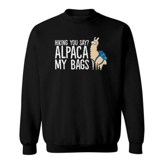 Hiking You Say Alpaca My Bags Alpaca Hiking Sweatshirt | Mazezy