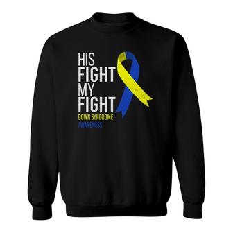 His Fight Is My Fight Down Syndrome Awareness Ribbon Support Sweatshirt | Mazezy