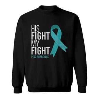 His Fight Is My Fight Ptsd Sweatshirt | Mazezy CA