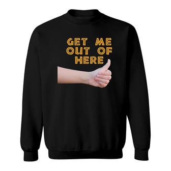 Hitchhiking Thumb Get Me Out Of Here Thumbing Stop Tee Sweatshirt | Mazezy