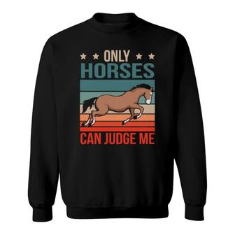 Horses Can Judge Me Horse Riding Stuff Horseback Rider Horse Sweatshirt | Mazezy