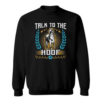 Horses Equestrian Talk To The Hoof Funny Lovers666 Horse Riding Sweatshirt | Mazezy