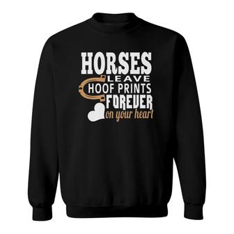 Horses Leave Hoof Prints Forever On Your Heart Sweatshirt | Mazezy