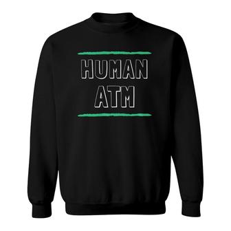 Human Atm Funny Made Out Of Money Dad Mom Parent Sweatshirt | Mazezy