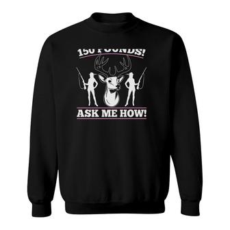 Hunting Girl Funny I Just Dropped 150 Pounds Ask Me How Gift Women Deer Hunter Sweatshirt