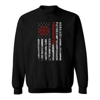 Husband Father Firefighter Hero Firefighter Usa Flag Gift Sweatshirt | Mazezy