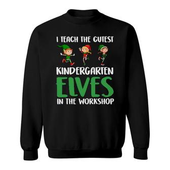 Hy I Teach The Cutest Kindergarten Elves Christmas Sweatshirt | Mazezy