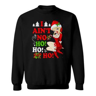 I Ain't No Ho Ho Ho Christ Mas Sweatshirt | Mazezy