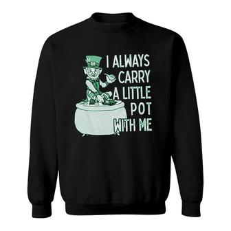 I Always Carry A Little Pot With Me Funny Saint Patricks Day Patty Sweatshirt - Thegiftio UK