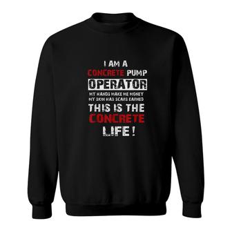 I Am A Concrete Pump Operator Life Sweatshirt | Mazezy