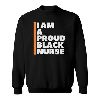 I Am A Proud Black Nurse Sweatshirt | Mazezy