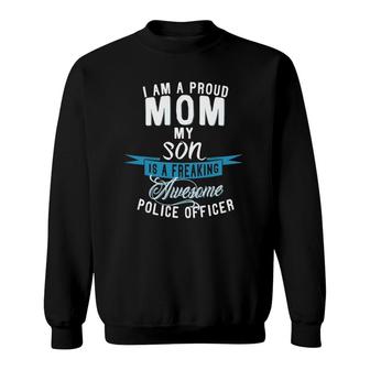 I Am A Proud Mom My Son Is A Police Officer Sweatshirt | Mazezy